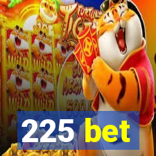 225 bet